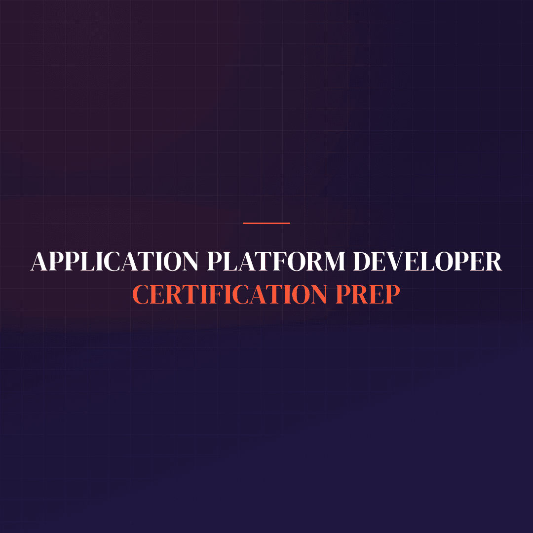 Application Platform Developer with Certification Prep
