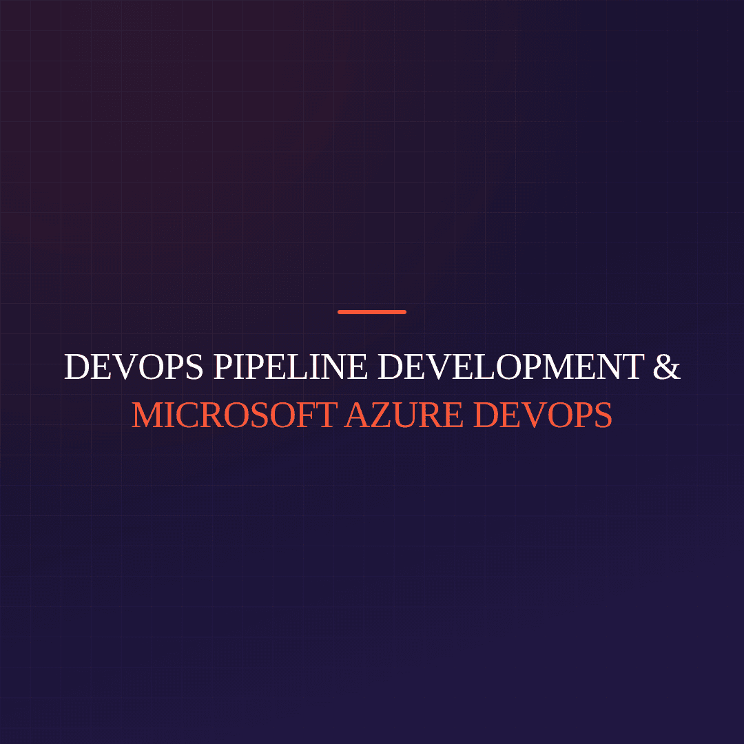 DevOps Pipeline Development & Microsoft Azure DevOps