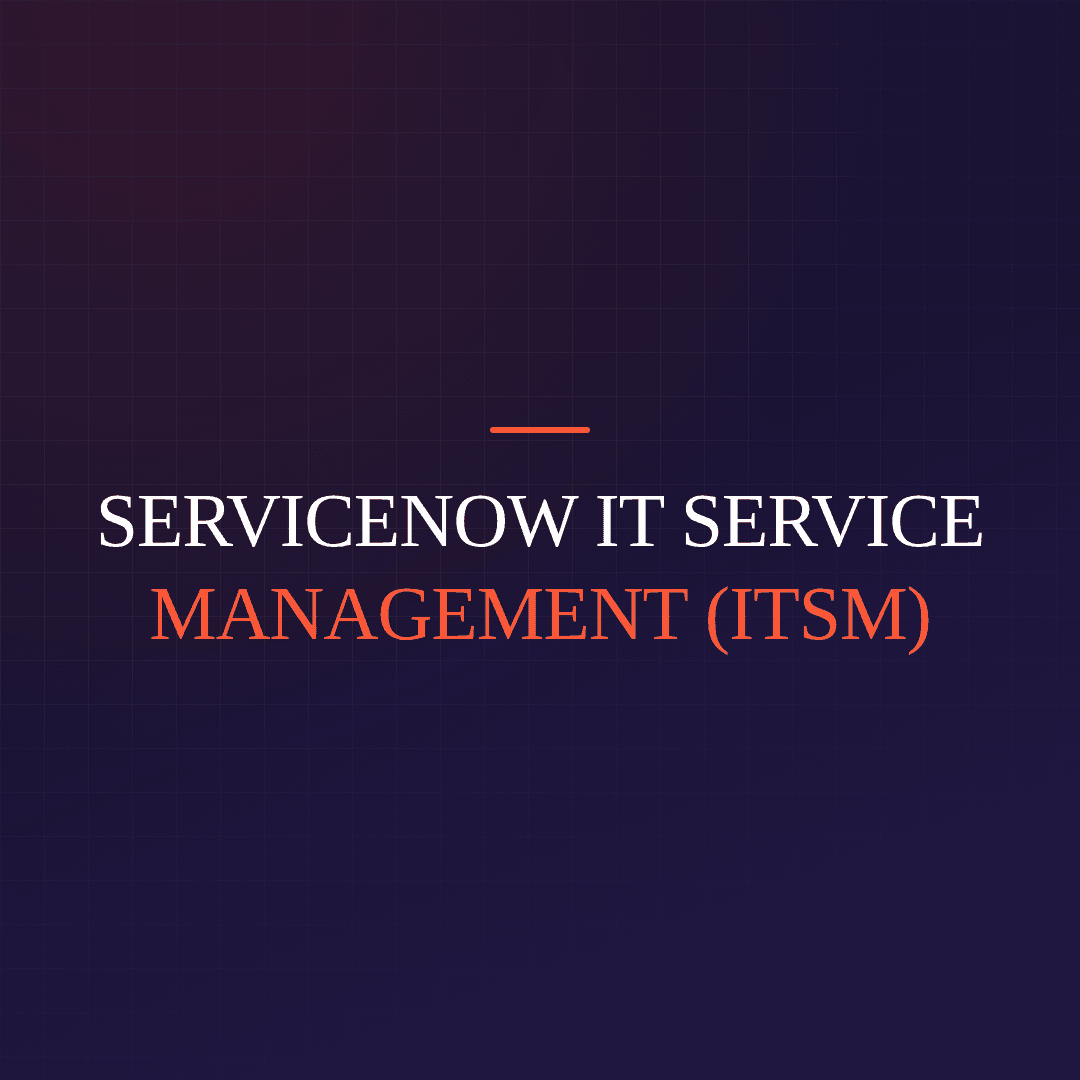 ServiceNow IT Service Management (ITSM)