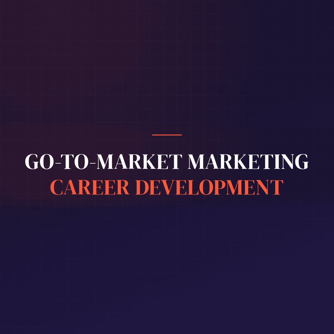 Go-To-Market Marketing Career Development