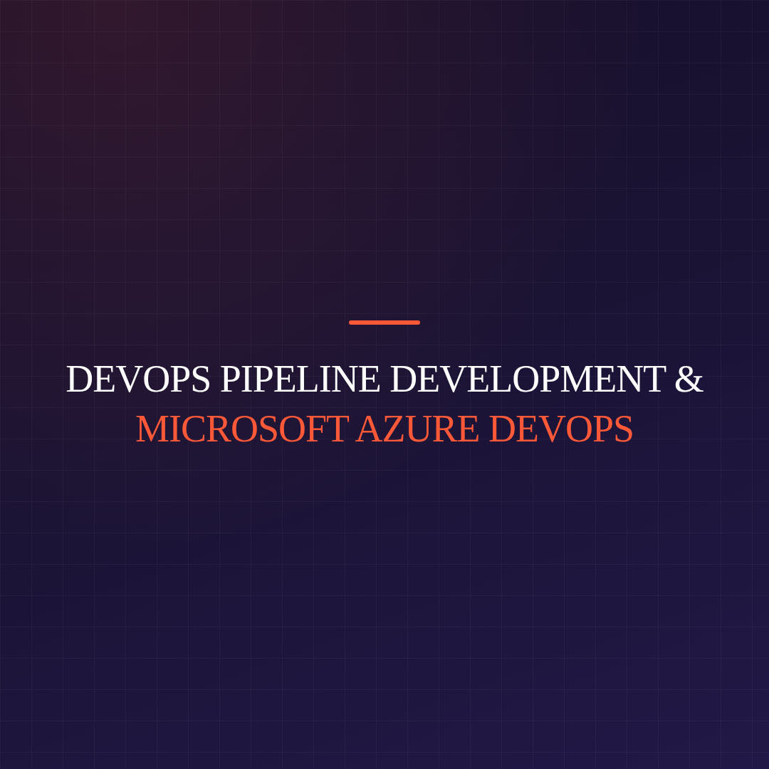 DevOps Pipeline Development & Microsoft Azure DevOps