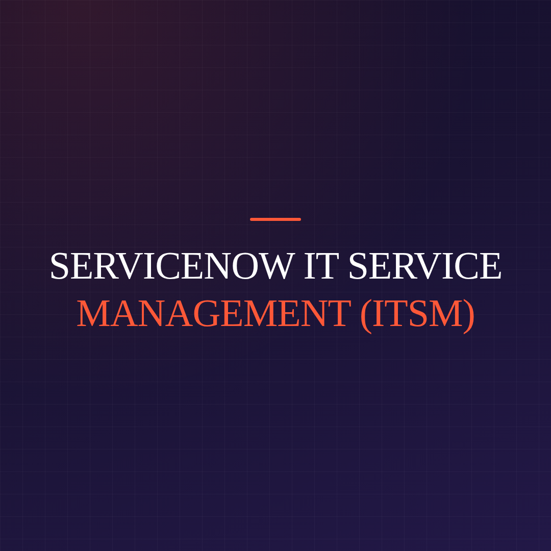 ServiceNow IT Service Management (ITSM)